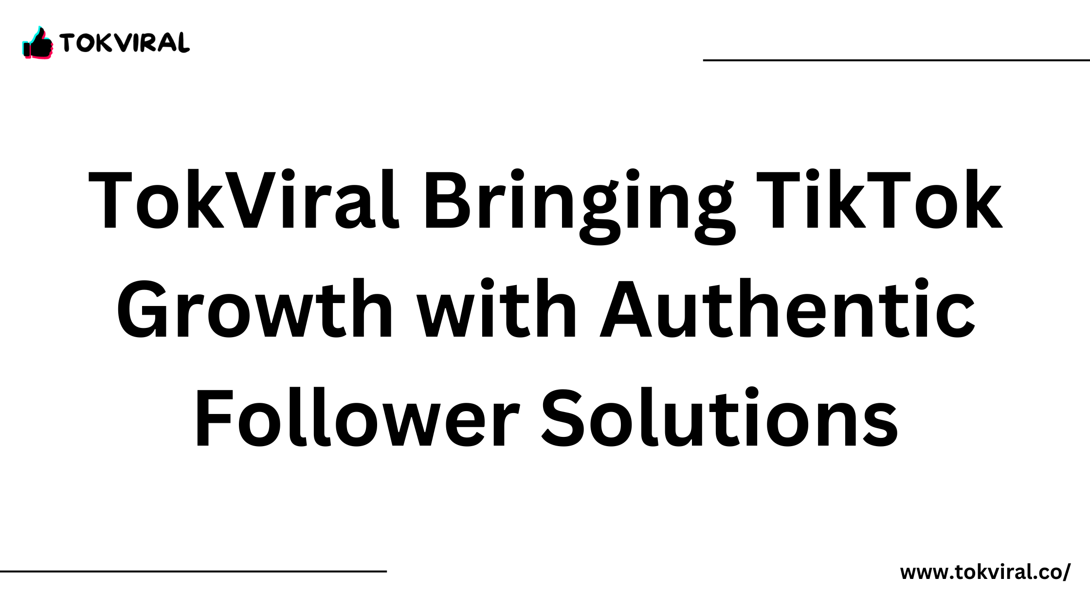 TokViral Bringing TikTok Growth with Authentic Follower Solutions